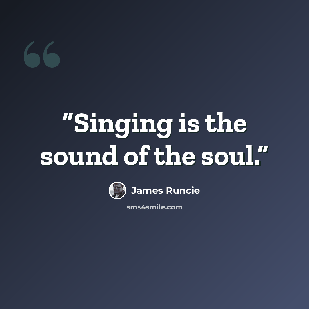 “Singing is the sound of the soul.” quote by James Runcie