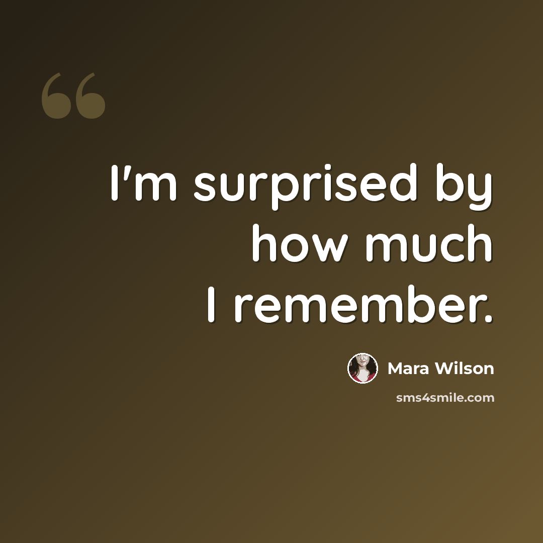 “I'm surprised by how much I remember.” quote by Mara Wilson