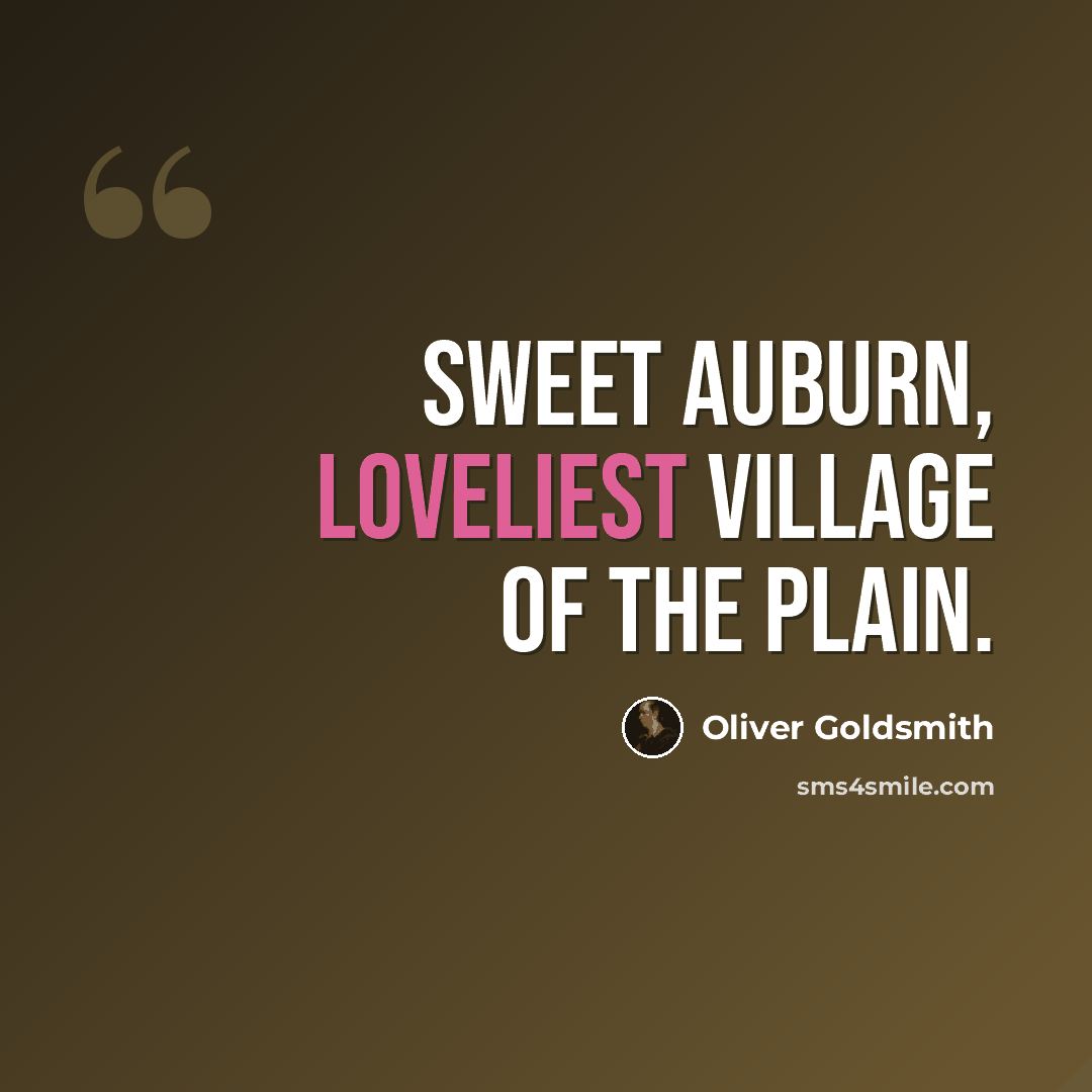 “Sweet Auburn, loveliest village of the plain.” quote by Oliver Goldsmith