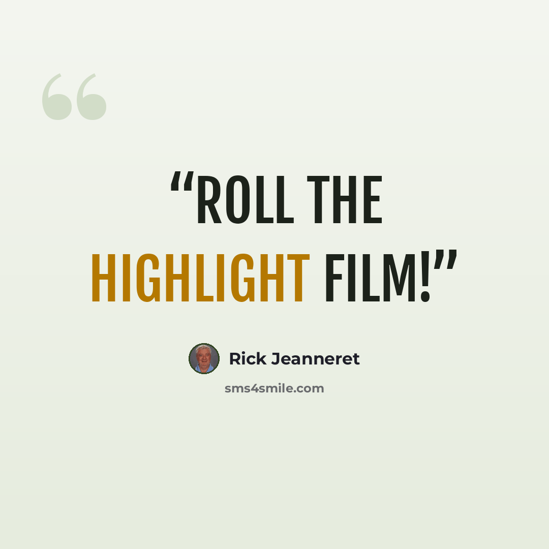 “Roll the highlight film!” quote by Rick Jeanneret