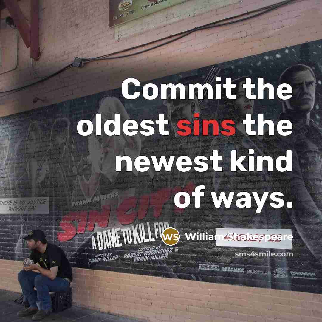“Commit the oldest sins the newest kind of ways.” quote by William Shakespeare