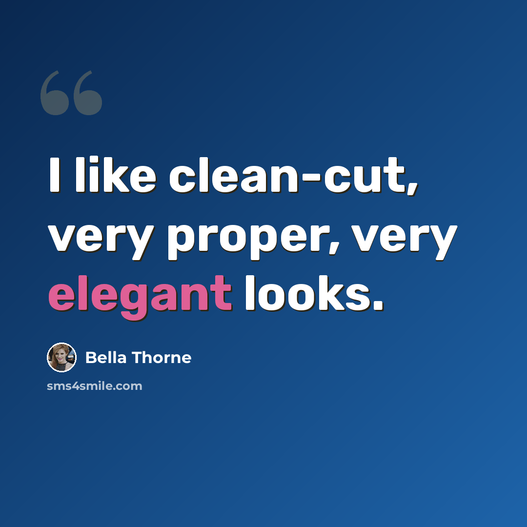 “I like clean-cut, very proper, very elegant looks.” quote by Bella Thorne