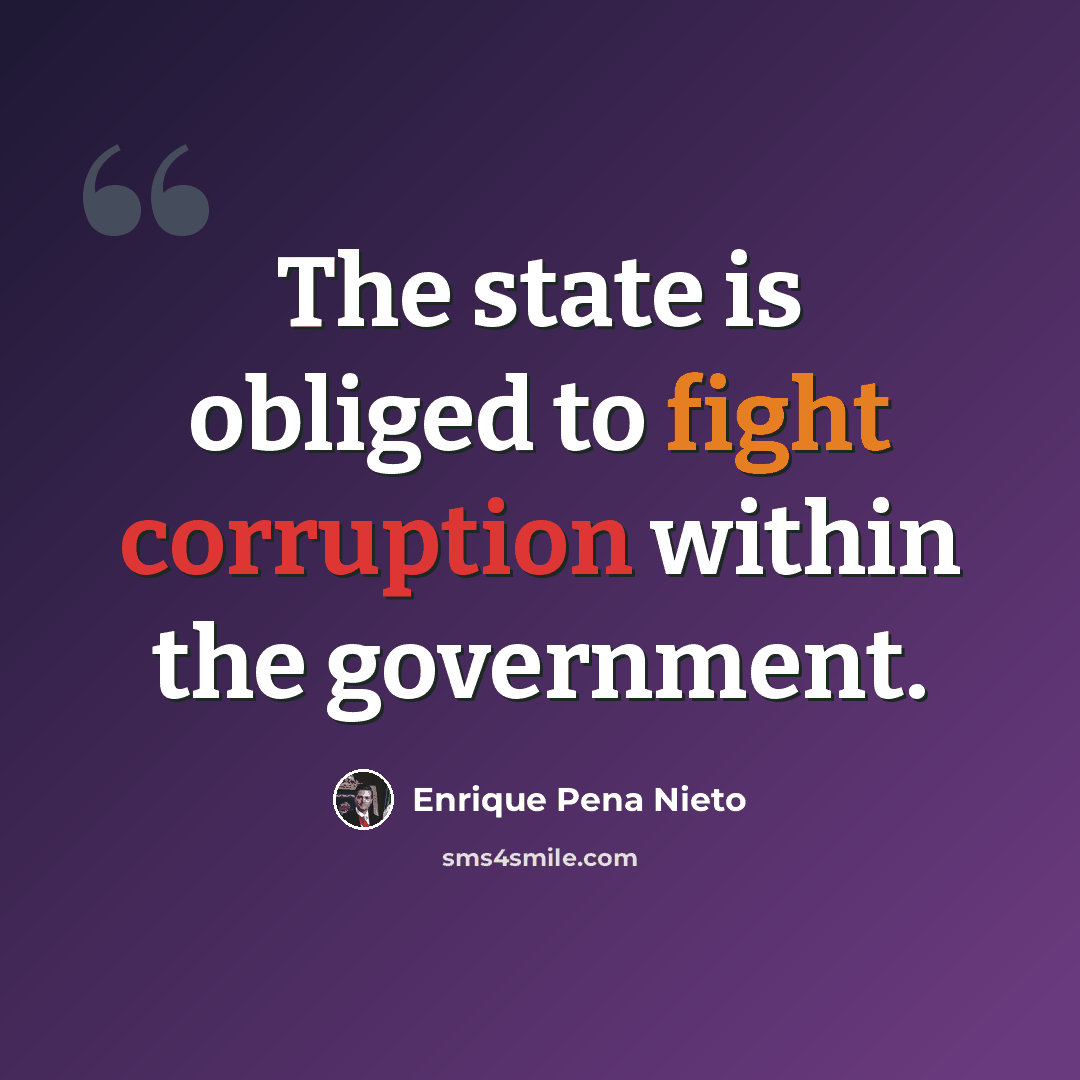 “The state is obliged to fight corruption within the government.” quote by Enrique Pena Nieto