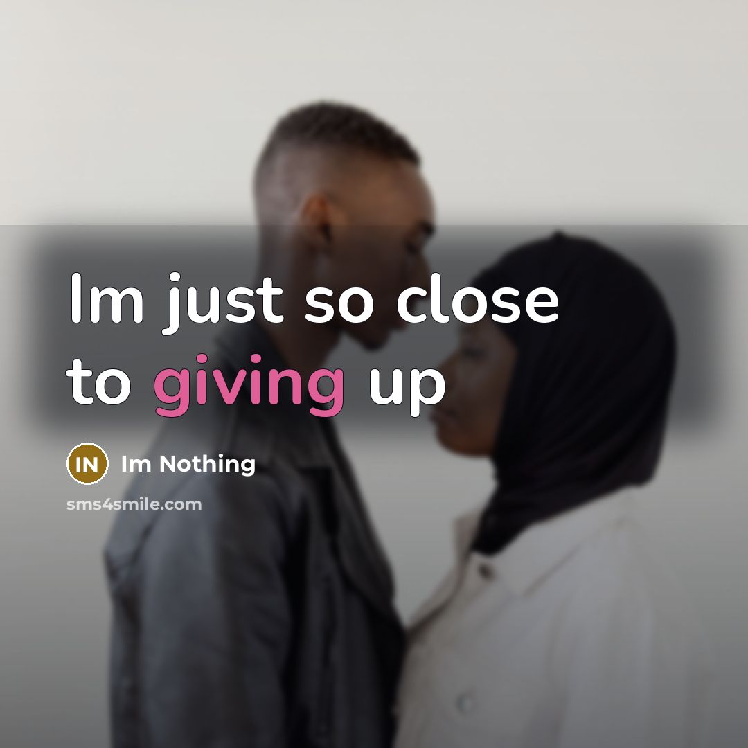 “Im just so close to giving up” quote by Im Nothing