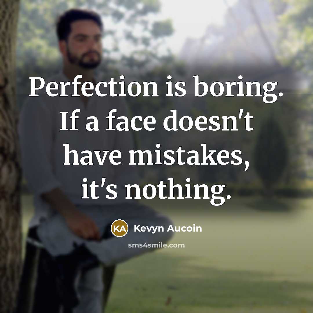 “Perfection is boring. If a face doesn't have mistakes, it's nothing.” quote by Kevyn Aucoin