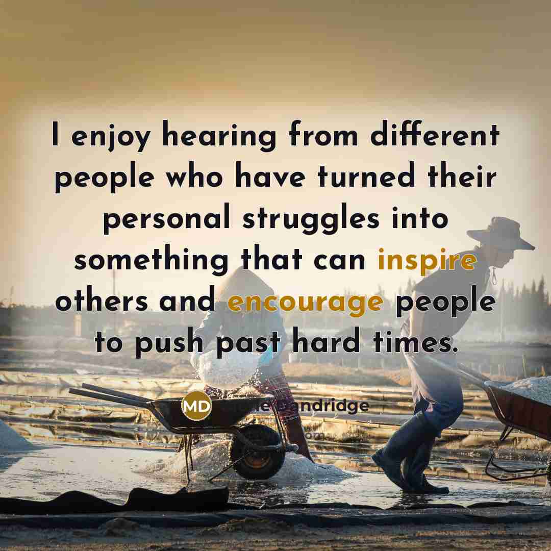 “I enjoy hearing from different people who have turned their personal struggles into something that can inspire others and encourage people to push past hard times.” quote by Merle Dandridge