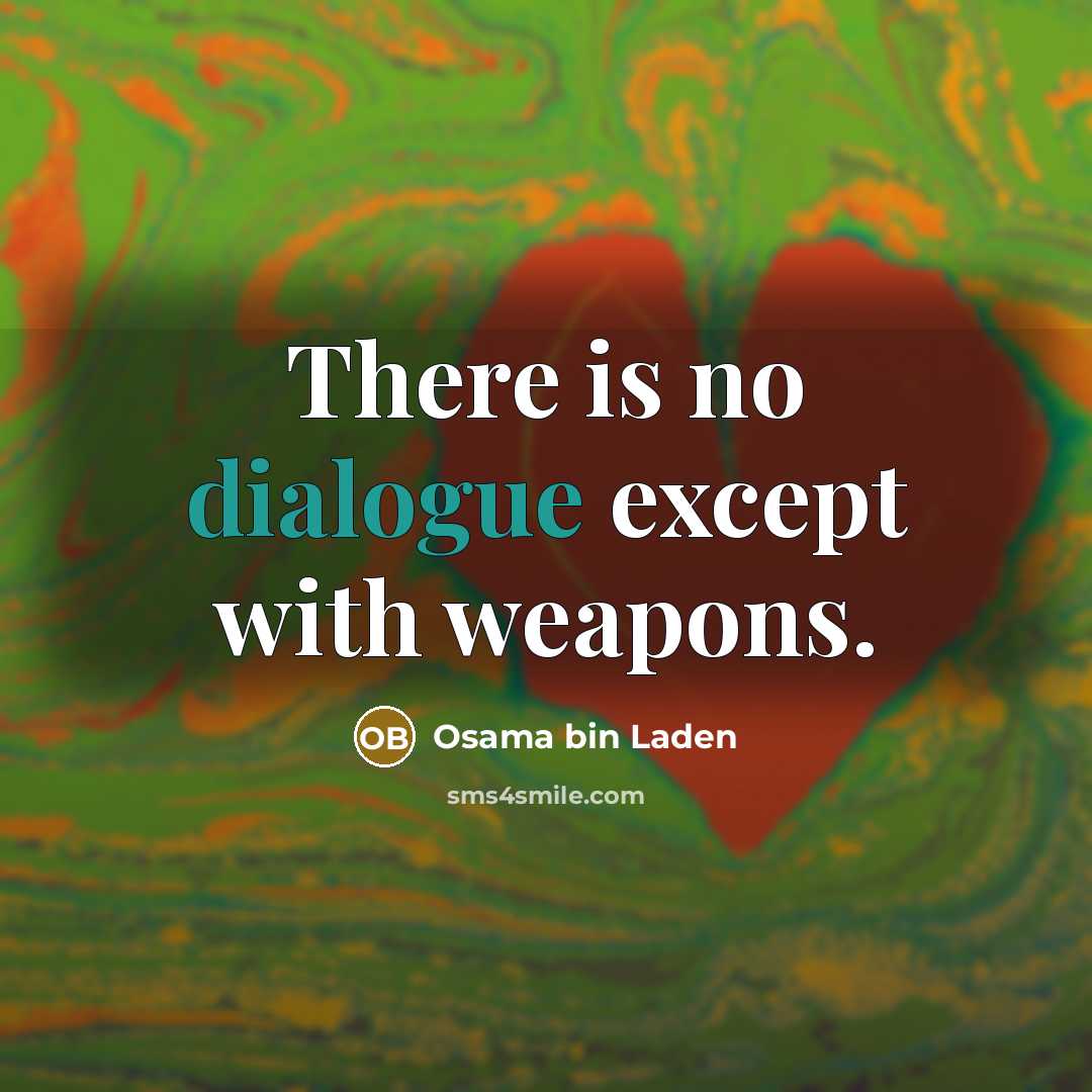“There is no dialogue except with weapons.” quote by Osama bin Laden