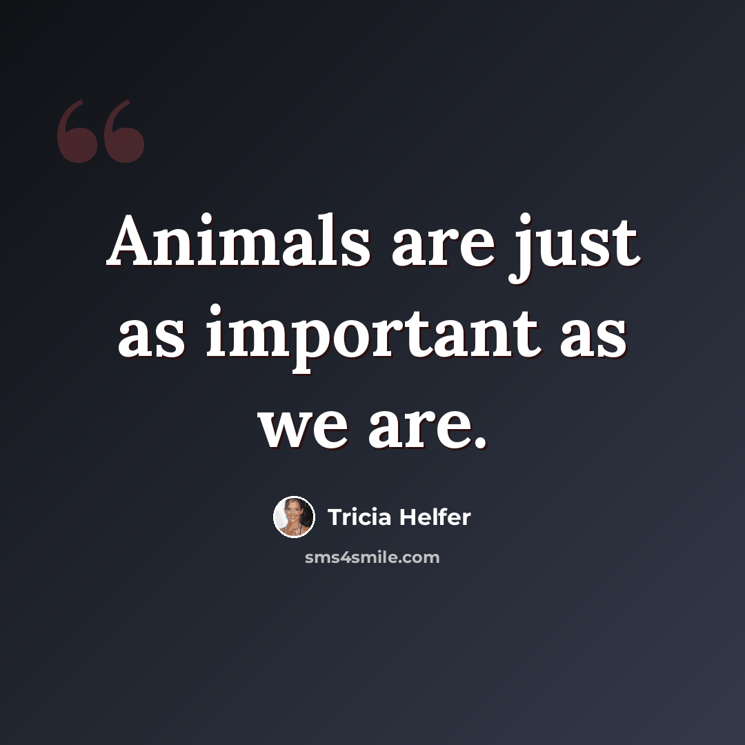 “Animals are just as important as we are.” quote by Tricia Helfer