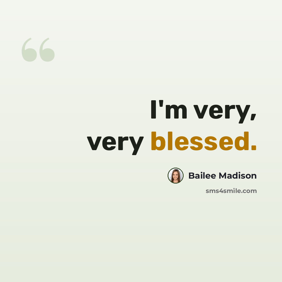 “I'm very, very blessed.” quote by Bailee Madison