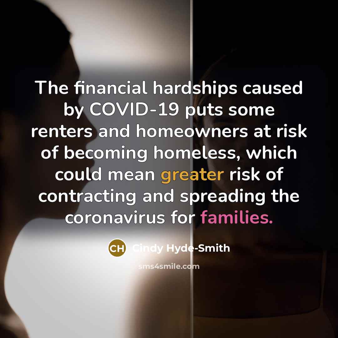 “The financial hardships caused by COVID-19 puts some renters and homeowners at risk of becoming homeless, which could mean greater risk of contracting and spreading the coronavirus for families.” quote by Cindy Hyde-Smith