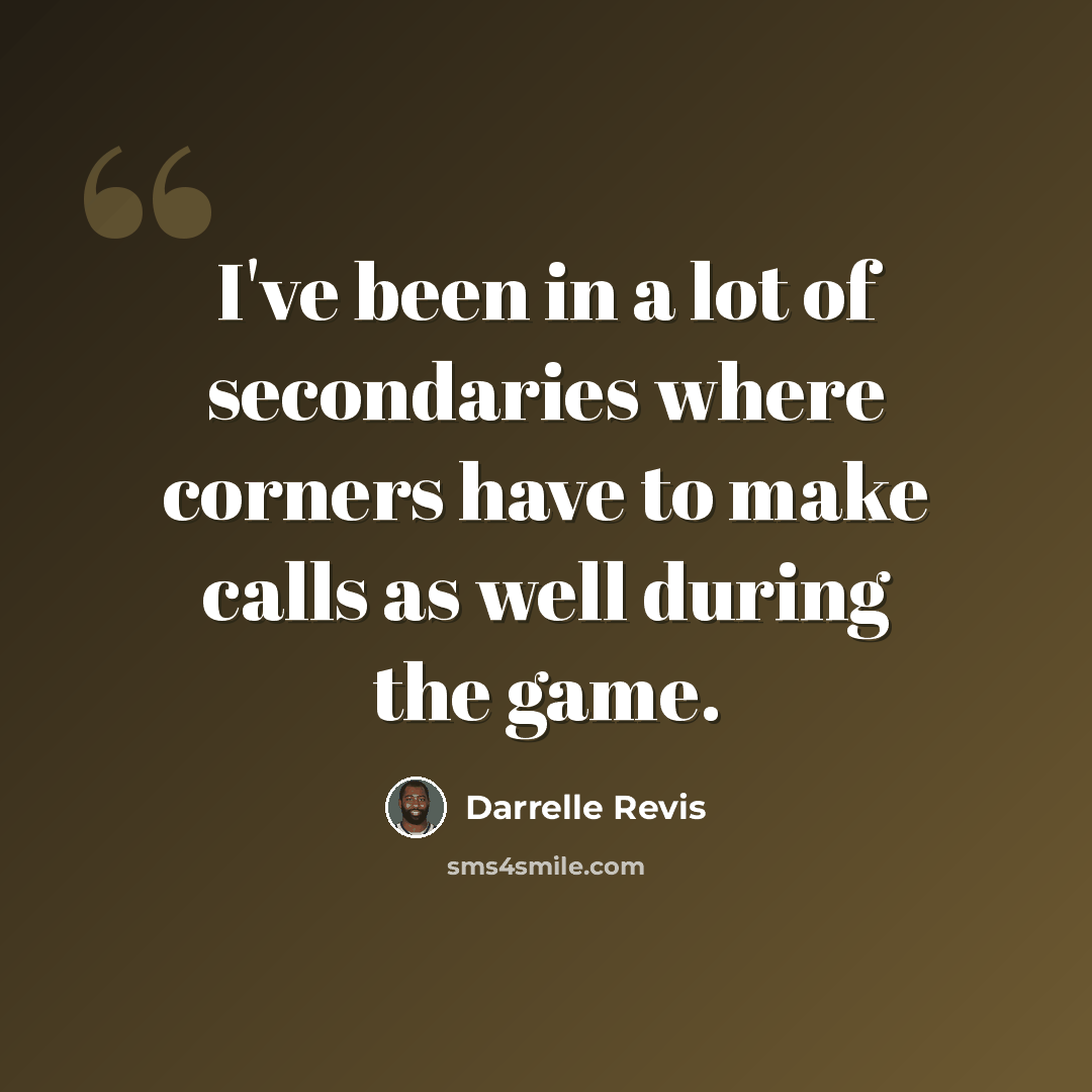 “I've been in a lot of secondaries where corners have to make calls as well during the game.” quote by Darrelle Revis