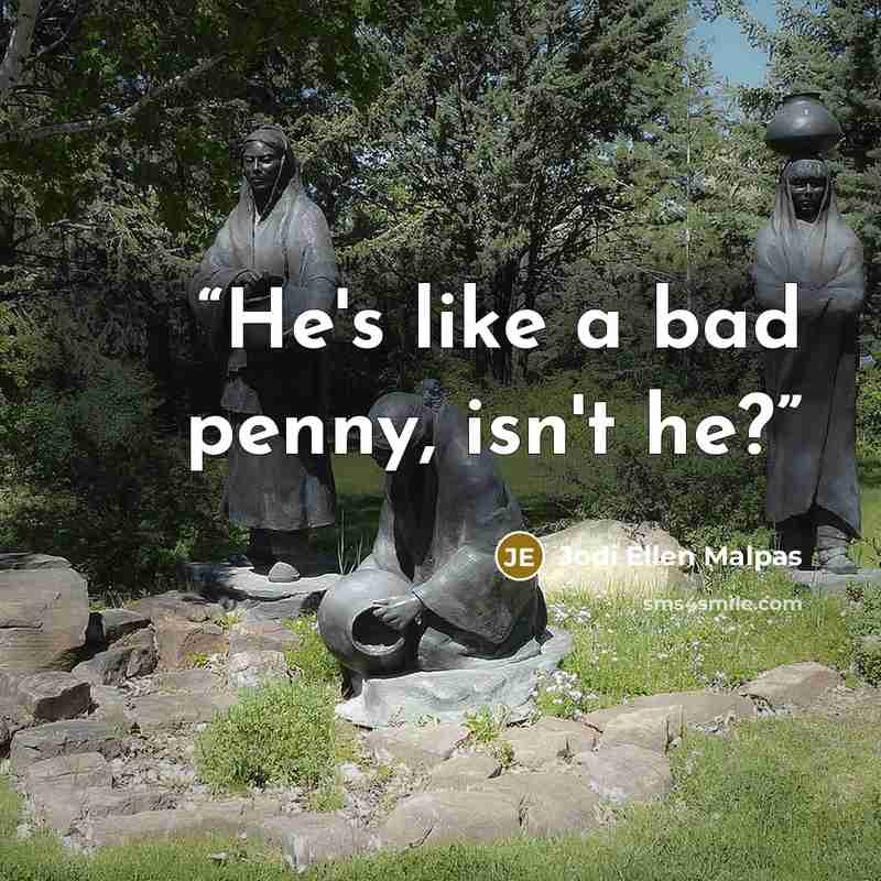 “He's like a bad penny, isn't he?” quote by Jodi Ellen Malpas