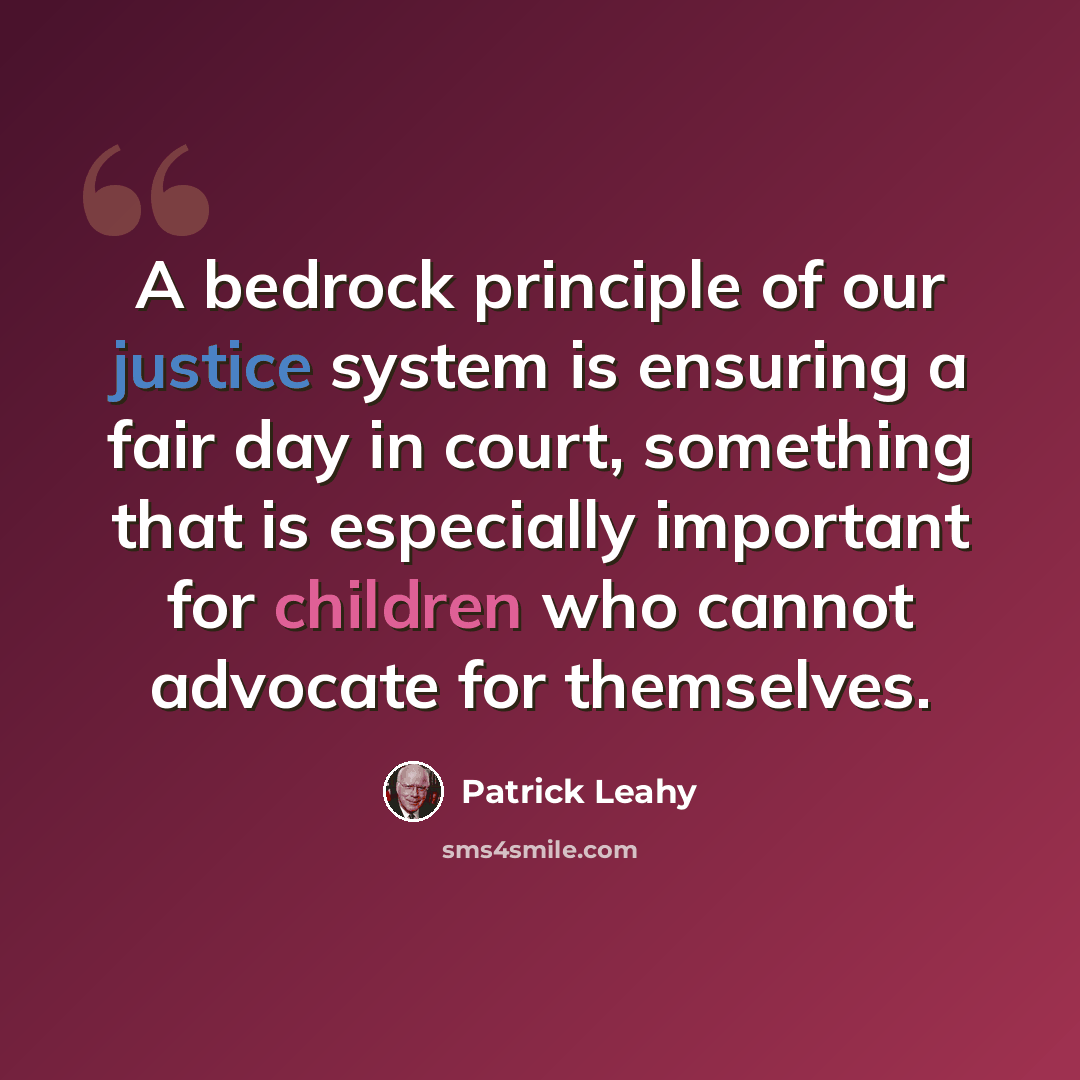 “A bedrock principle of our justice system is ensuring a fair day in court, something that is especially important for children who cannot advocate for themselves.” quote by Patrick Leahy