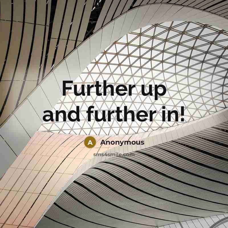 “Further up and further in!” quote by Anonymous