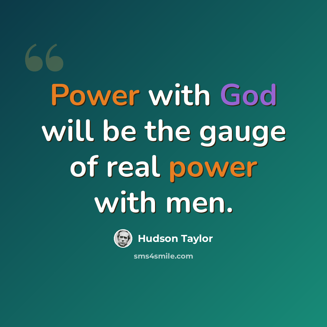 “Power with God will be the gauge of real power with men.” quote by Hudson Taylor