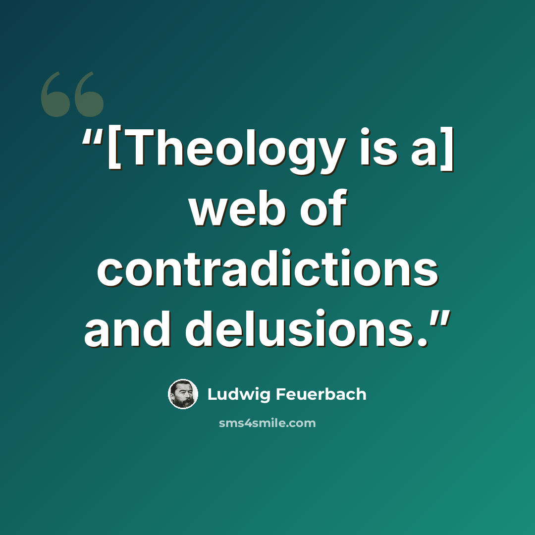 “[Theology is a] web of contradictions and delusions.” quote by Ludwig Feuerbach