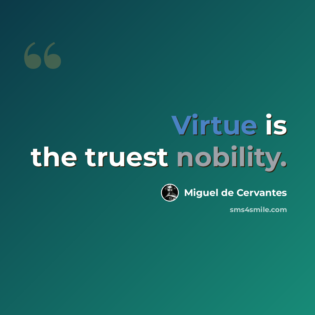 “Virtue is the truest nobility.” quote by Miguel de Cervantes