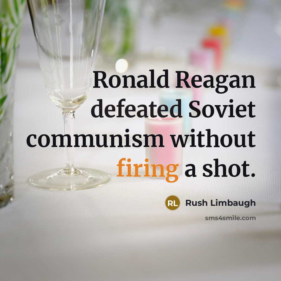“Ronald Reagan defeated Soviet communism without firing a shot.” quote by Rush Limbaugh