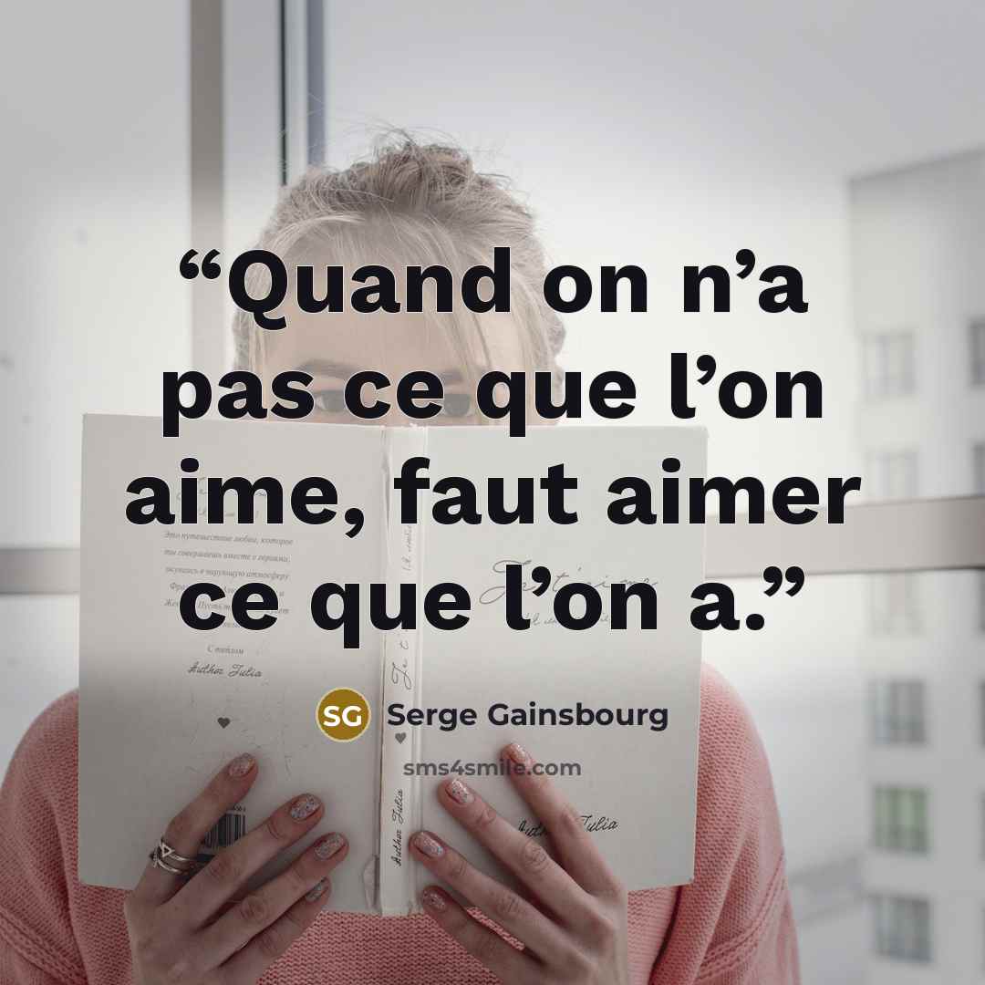 “Quand on n’a pas ce que l’on aime, faut aimer ce que l’on a.” quote by Serge Gainsbourg