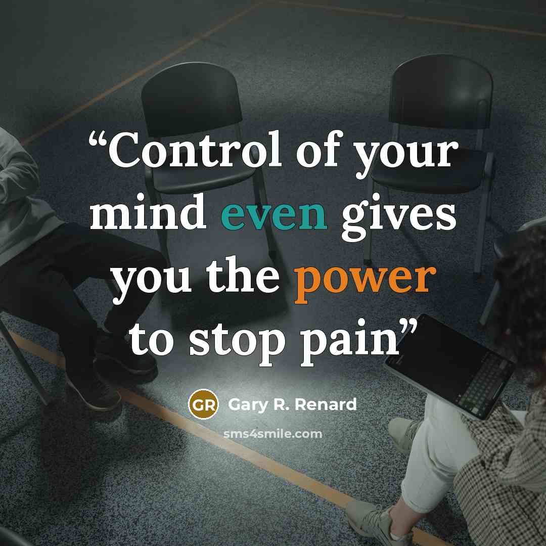 “Control of your mind even gives you the power to stop pain” quote by Gary R. Renard
