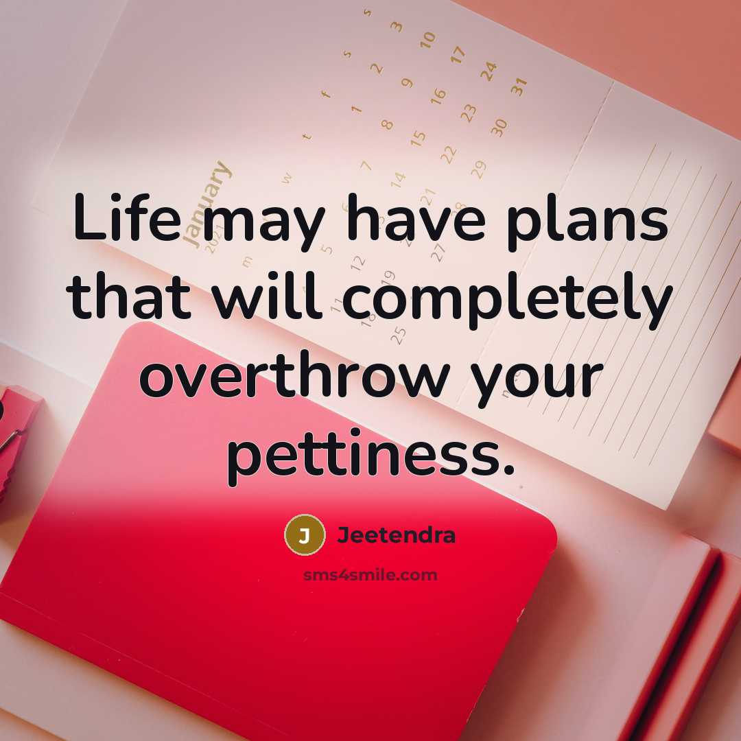“Life may have plans that will completely overthrow your pettiness.” quote by Jeetendra