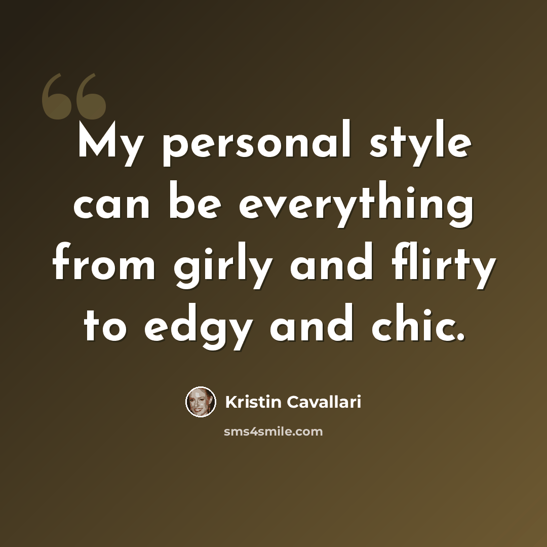 “My personal style can be everything from girly and flirty to edgy and chic.” quote by Kristin Cavallari
