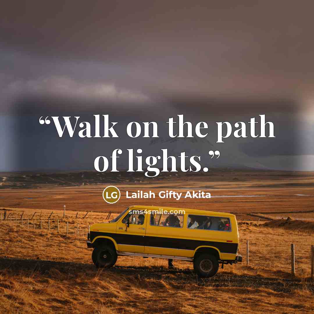 “Walk on the path of lights.” quote by Lailah Gifty Akita