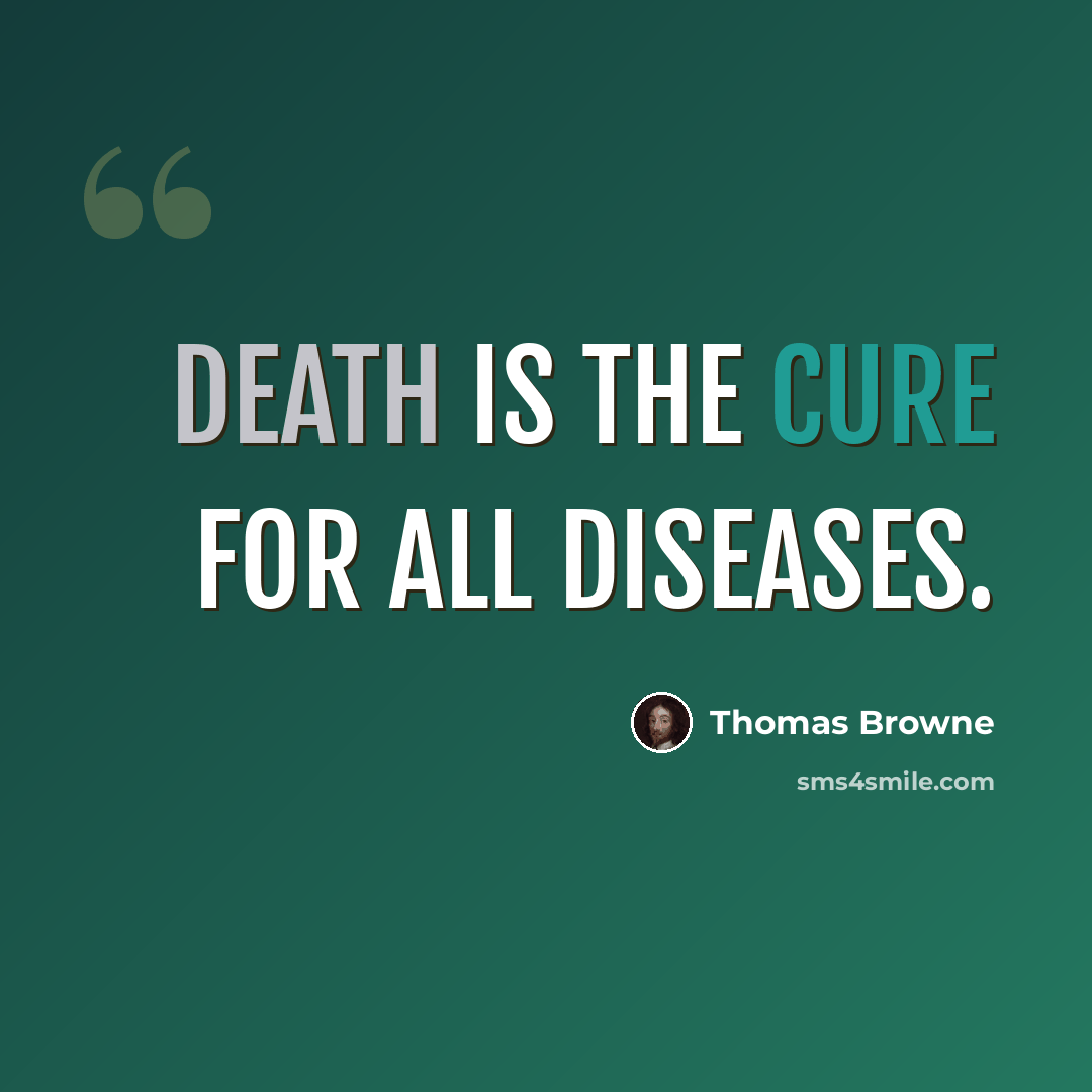 “Death is the cure for all diseases.” quote by Thomas Browne
