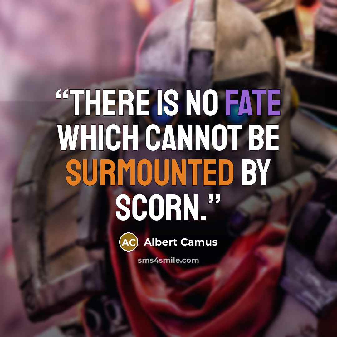 “There is no fate which cannot be surmounted by scorn.” quote by Albert Camus