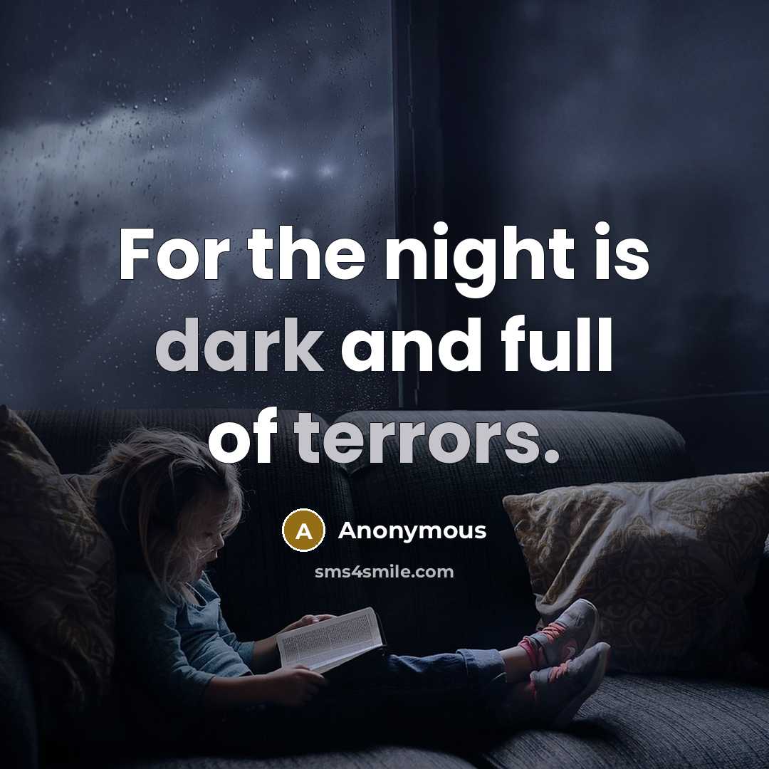“For the night is dark and full of terrors.” quote by Anonymous