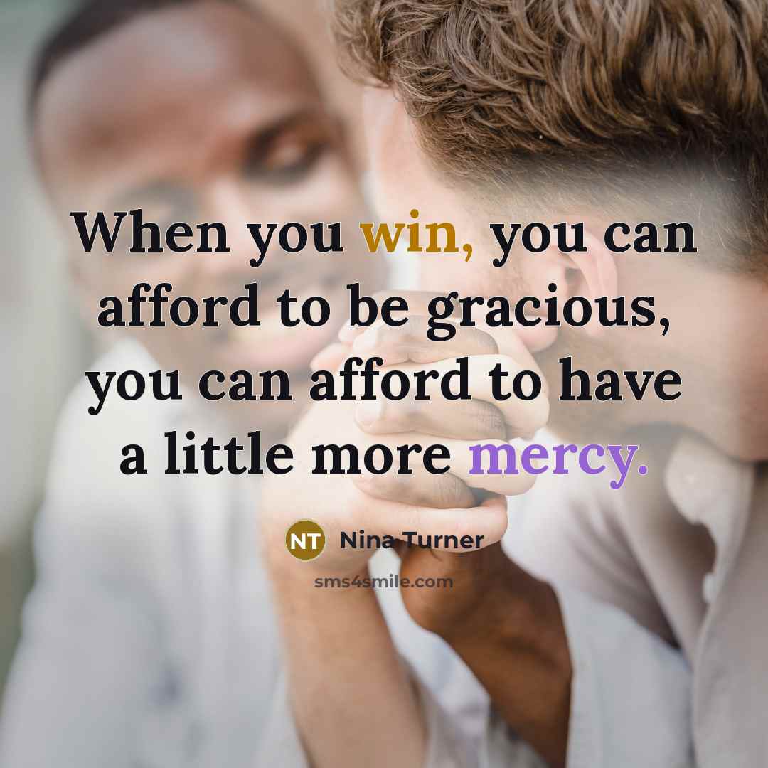 “When you win, you can afford to be gracious, you can afford to have a little more mercy.” quote by Nina Turner
