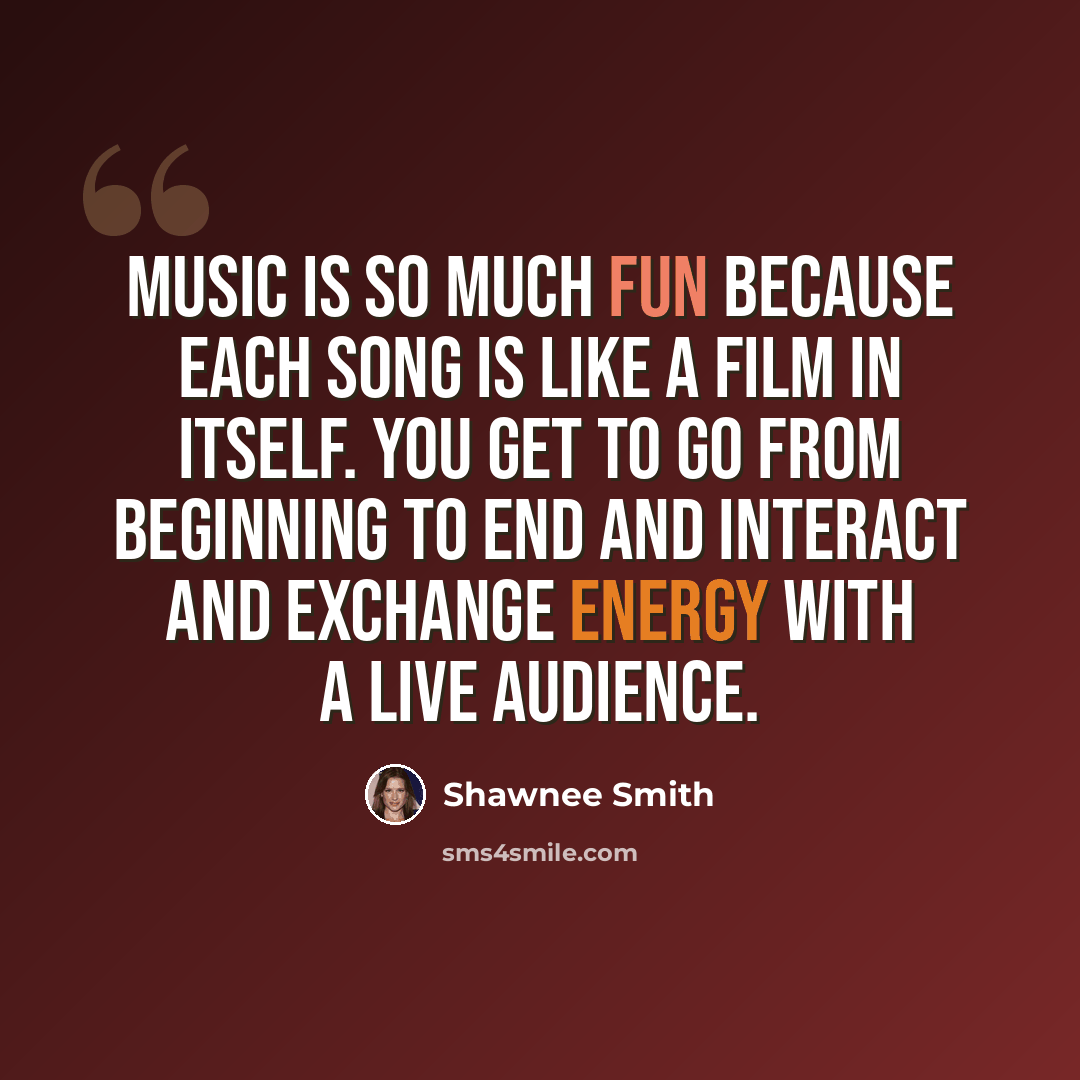 “Music is so much fun because each song is like a film in itself. You get to go from beginning to end and interact and exchange energy with a live audience.” quote by Shawnee Smith