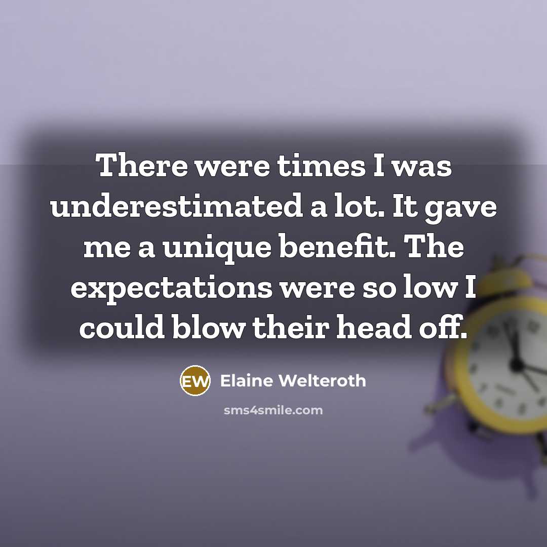 “There were times I was underestimated a lot. It gave me a unique benefit. The expectations were so low I could blow their head off.” quote by Elaine Welteroth
