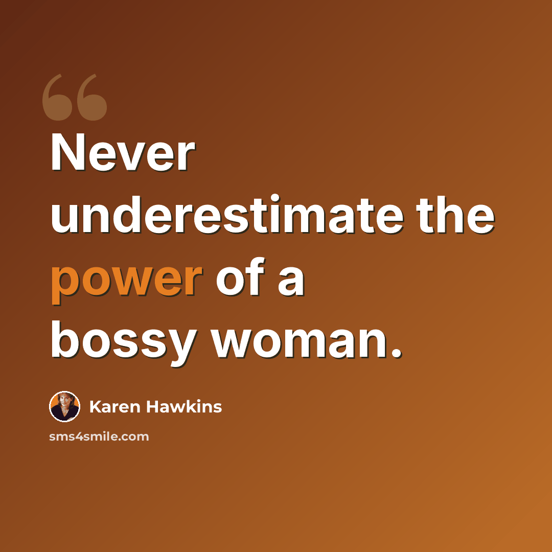 “Never underestimate the power of a bossy woman.” quote by Karen Hawkins