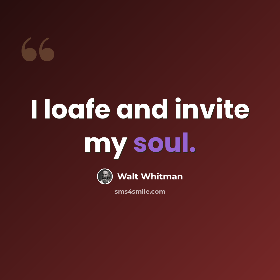 “I loafe and invite my soul.” quote by Walt Whitman