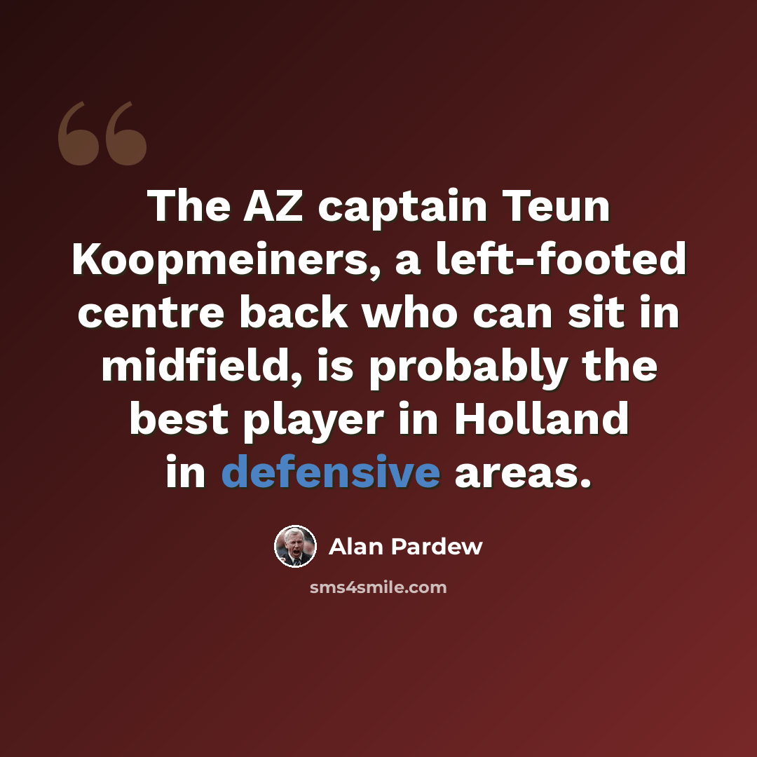 “The AZ captain Teun Koopmeiners, a left-footed centre back who can sit in midfield, is probably the best player in Holland in defensive areas.” quote by Alan Pardew