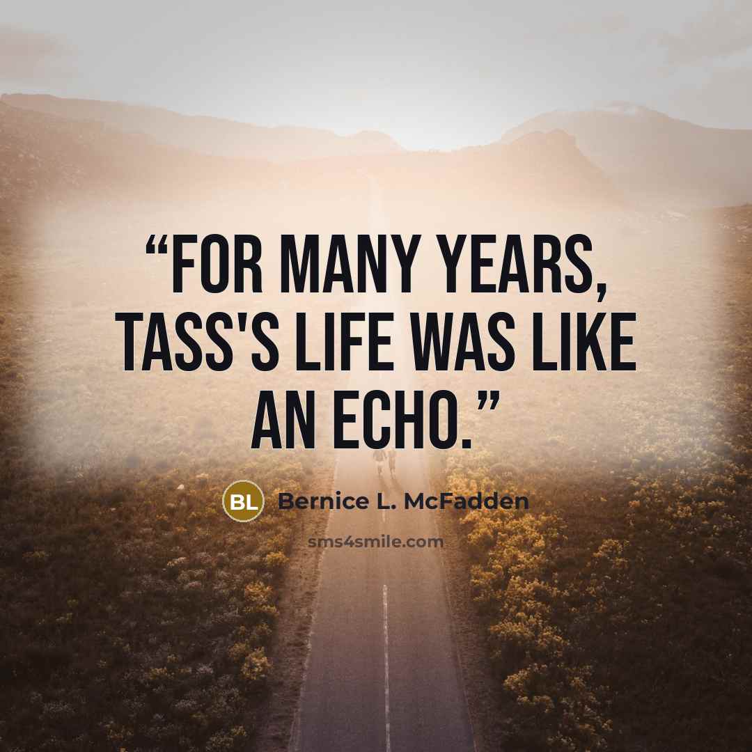 “For many years, Tass's life was like an echo.” quote by Bernice L. McFadden