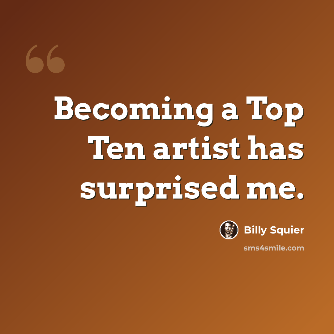 “Becoming a Top Ten artist has surprised me.” quote by Billy Squier