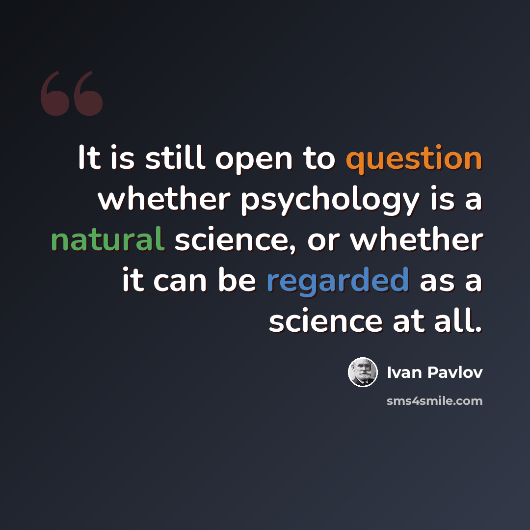 “It is still open to question whether psychology is a natural science, or whether it can be regarded as a science at all.” quote by Ivan Pavlov
