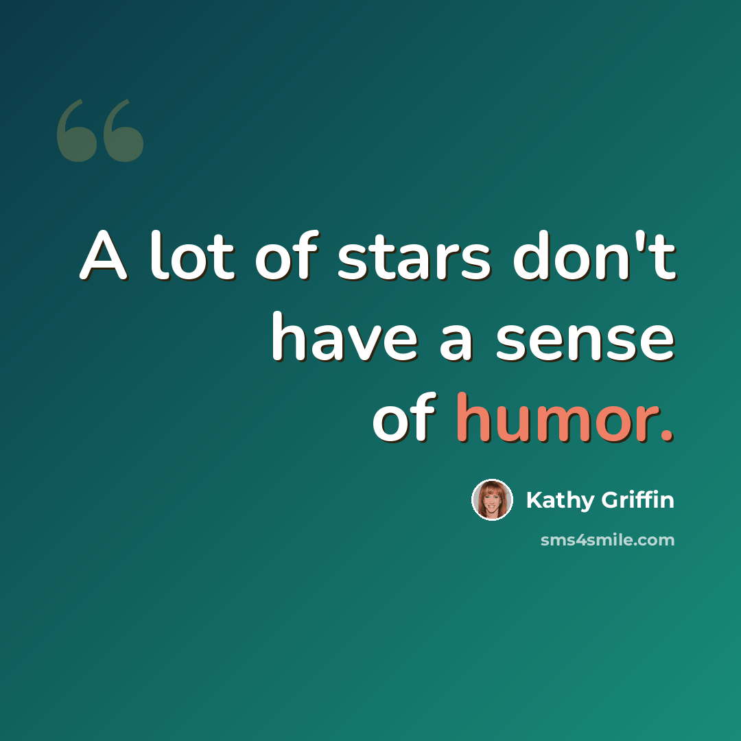 “A lot of stars don't have a sense of humor.” quote by Kathy Griffin