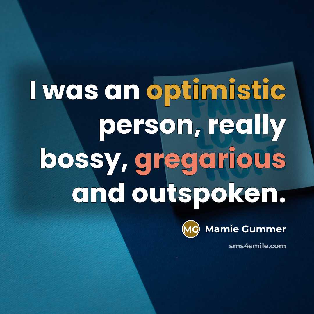 “I was an optimistic person, really bossy, gregarious and outspoken.” quote by Mamie Gummer