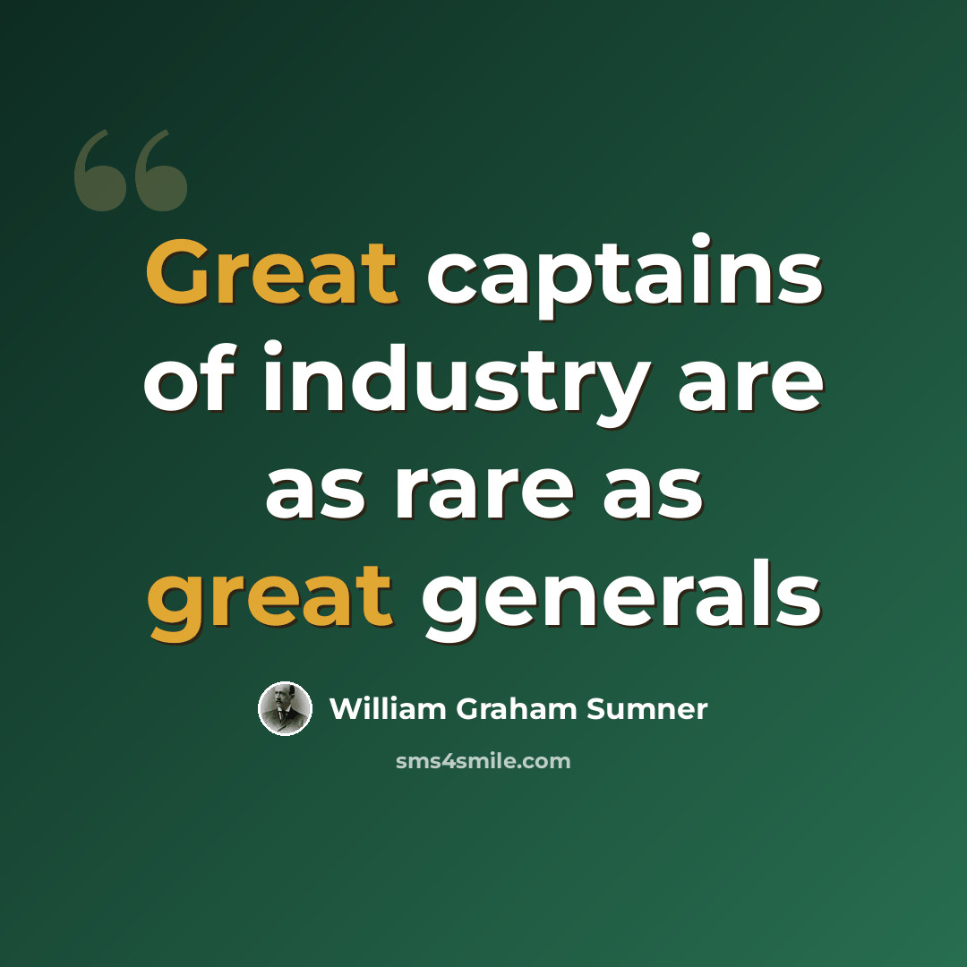 “Great captains of industry are as rare as great generals” quote by William Graham Sumner