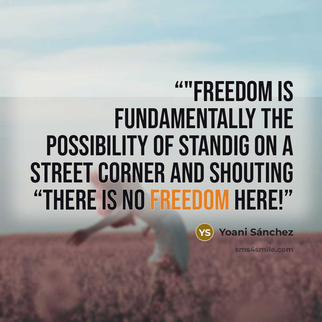 “‎"Freedom is fundamentally the possibility of standig on a street corner and shouting “There is no freedom here!” quote by Yoani Sánchez