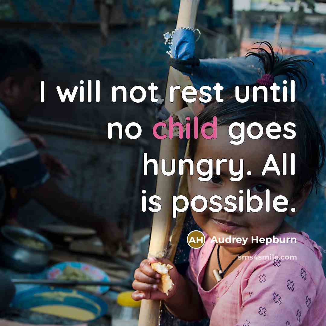 “I will not rest until no child goes hungry. All is possible.” quote by Audrey Hepburn