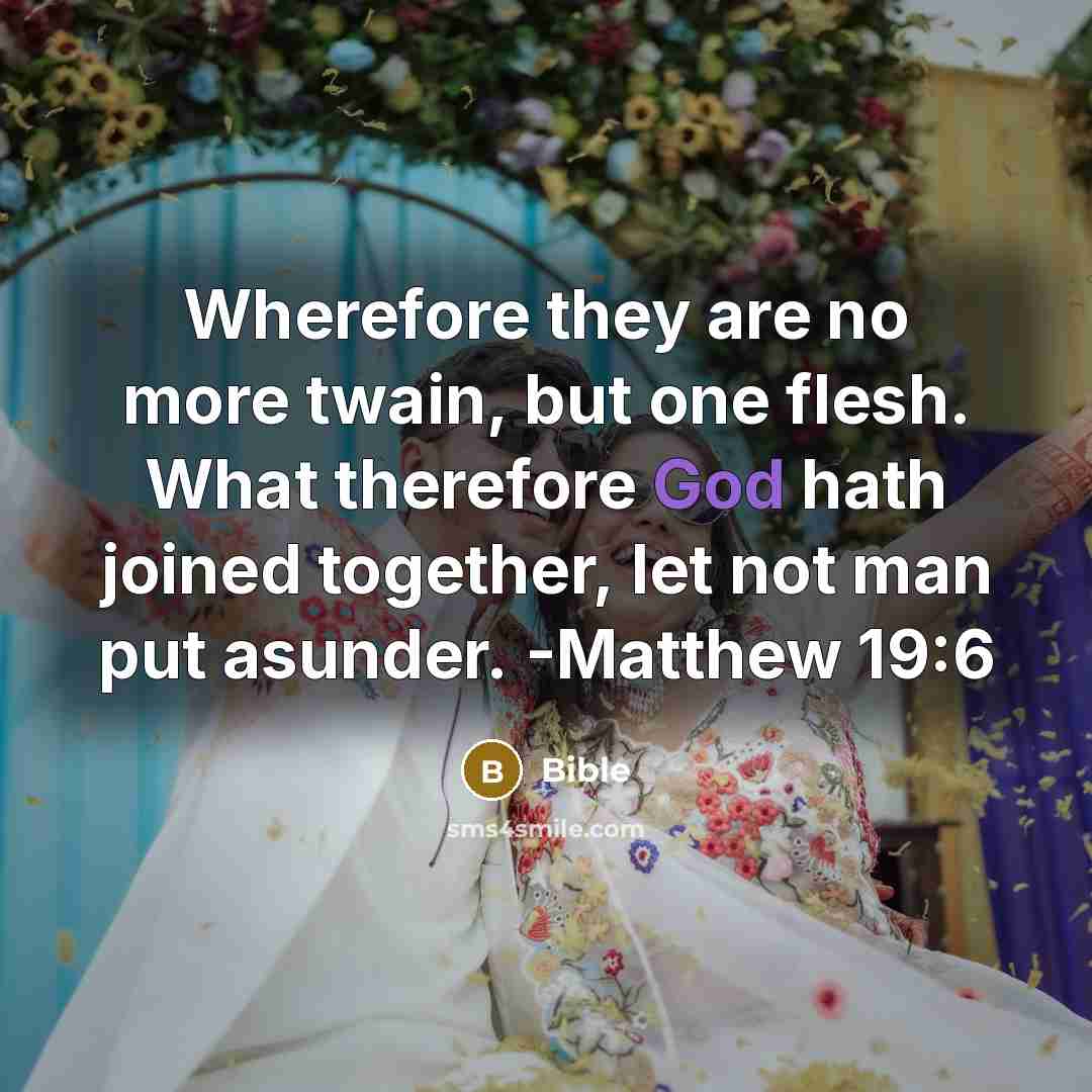 “Wherefore they are no more twain, but one flesh. What therefore God hath joined together, let not man put asunder. -Matthew 19:6” quote by Bible