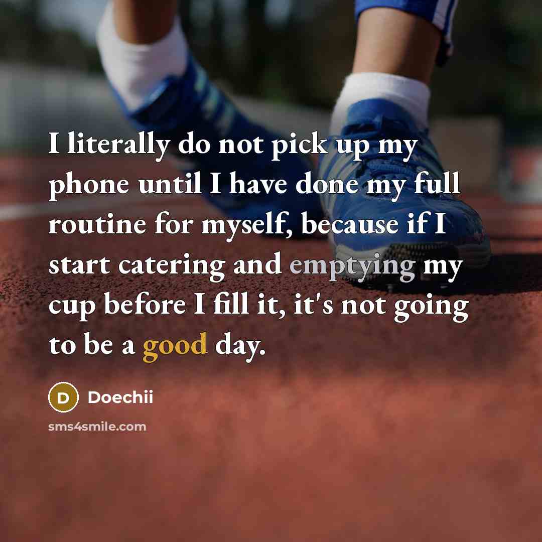 “I literally do not pick up my phone until I have done my full routine for myself, because if I start catering and emptying my cup before I fill it, it's not going to be a good day.” quote by Doechii