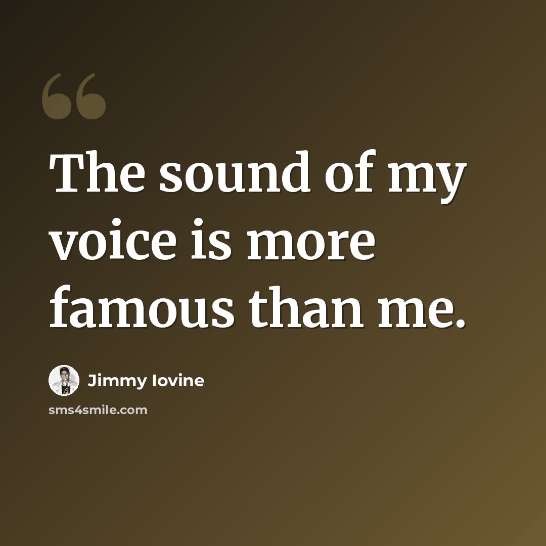 “The sound of my voice is more famous than me.” quote by Jimmy Iovine