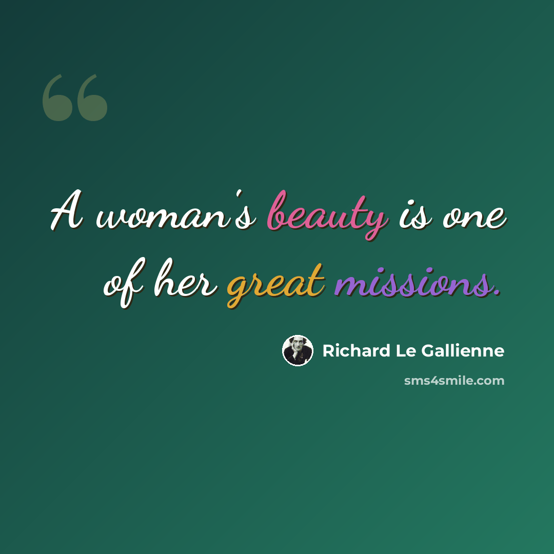 “A woman's beauty is one of her great missions.” quote by Richard Le Gallienne