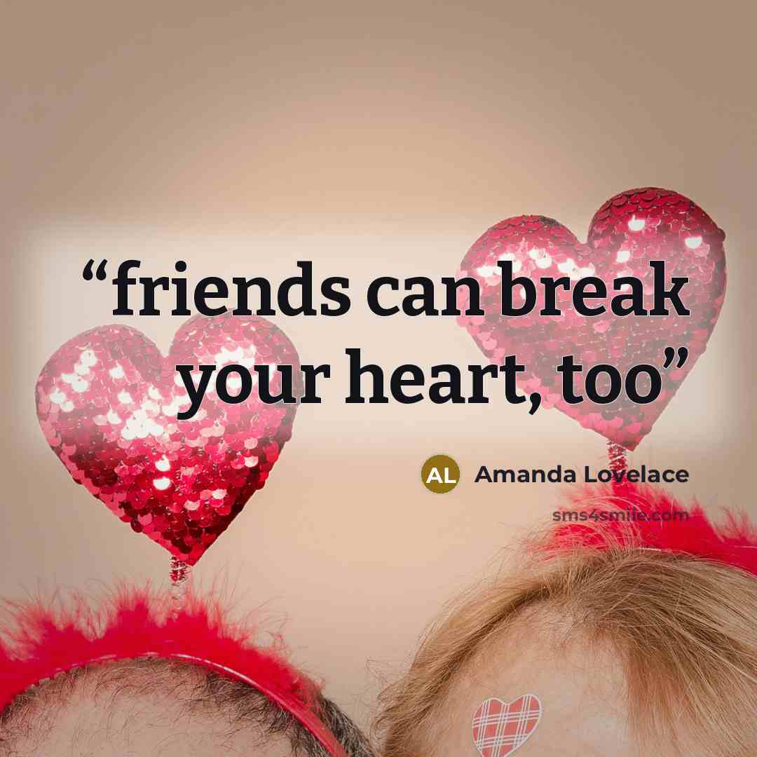 “friends can break your heart, too” quote by Amanda Lovelace
