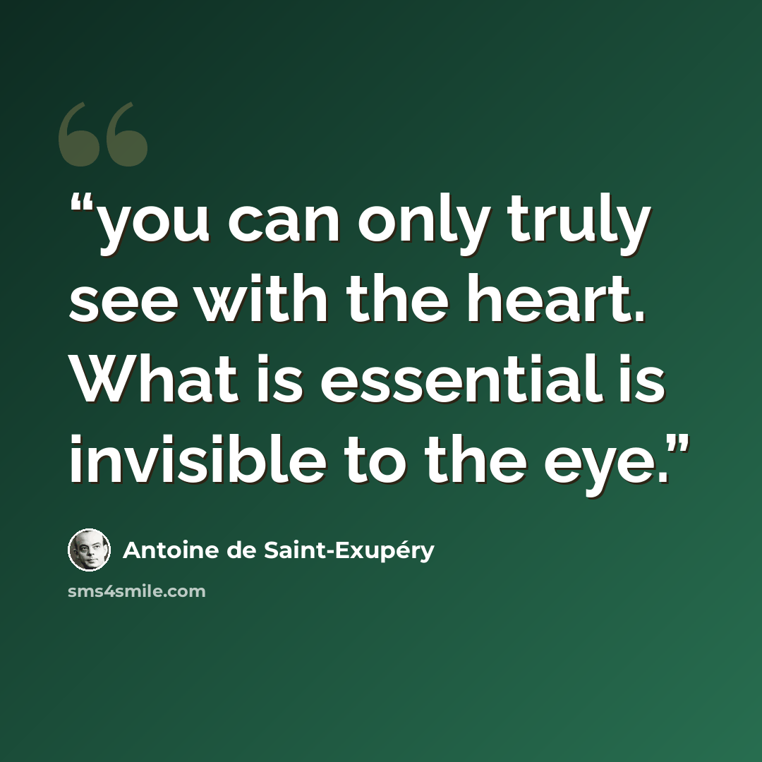 “you can only truly see with the heart. What is essential is invisible to the eye.” quote by Antoine de Saint-Exupéry